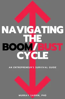 Navigarea în ciclul Boom/Bust: Ghidul de supraviețuire al unui antreprenor - Navigating the Boom/Bust Cycle: An Entrepreneur's Survival Guide