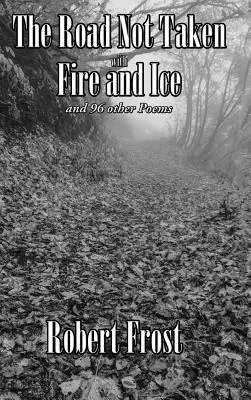 Drumul care nu a fost luat cu foc și gheață și alte 96 de poeme - The Road Not Taken with Fire and Ice and 96 other Poems