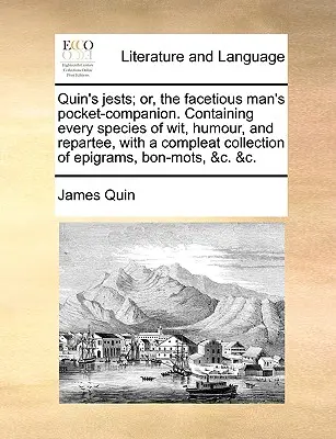 Quin's Jests; Or, the Facetious Man's Pocket-Companion. Conține fiecare specie de spirit, umor și replică, cu o colecție completă de epigrame, - Quin's Jests; Or, the Facetious Man's Pocket-Companion. Containing Every Species of Wit, Humour, and Repartee, with a Compleat Collection of Epigrams,