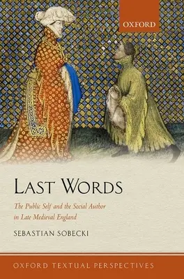 Ultimele cuvinte: Sinele public și autorul social în Anglia medievală târzie - Last Words: The Public Self and the Social Author in Late Medieval England