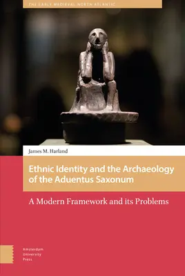 Identitatea etnică și arheologia Aduentus Saxonum: Un cadru modern și problemele sale - Ethnic Identity and the Archaeology of the Aduentus Saxonum: A Modern Framework and Its Problems