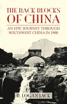 Blocurile din spate ale Chinei: Povestea unei călătorii epice prin sud-vestul Chinei în 1900. Cu o nouă prefață de Graham Earnshaw - The Back Blocks of China: The story of an epic journey through southwest China in 1900. With a new Preface by Graham Earnshaw