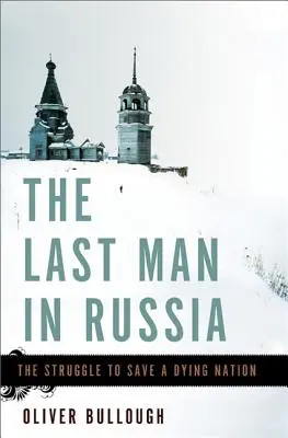 The Last Man in Russia: Lupta pentru salvarea unei națiuni muribunde - The Last Man in Russia: The Struggle to Save a Dying Nation