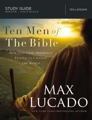 Zece bărbați din Biblie: Cum s-a folosit Dumnezeu de oameni imperfecți pentru a schimba lumea - Ten Men of the Bible: How God Used Imperfect People to Change the World