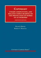 Dreptul de autor - concurența neloială și subiecte conexe privind protecția operelor de autor - Copyright - Unfair Competition, and Related Topics Bearing on the Protection of Works of Authorship