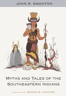 Mituri și povești ale indienilor din sud-est - Myths and Tales of the Southeastern Indians