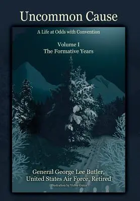 Uncommon Cause - Volumul I: O viață în dezacord cu convenția - Anii de formare - Uncommon Cause - Volume I: A Life at Odds with Convention - The Formative Years