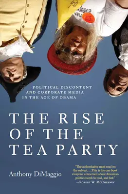 Ascensiunea Tea Party: Nemulțumirea politică și mass-media corporativă în epoca lui Obama - The Rise of the Tea Party: Political Discontent and Corporate Media in the Age of Obama