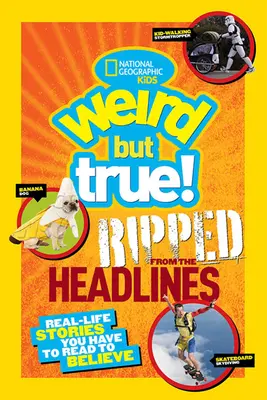 Ciudat, dar adevărat! Ripped from the Headlines: Povești din viața reală pe care trebuie să le citești ca să le crezi - Weird But True! Ripped from the Headlines: Real-Life Stories You Have to Read to Believe