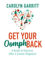 Get Your Oomph Back - Un ghid pentru exerciții fizice după un diagnostic de cancer - Get Your Oomph Back - A guide to exercise after a cancer diagnosis