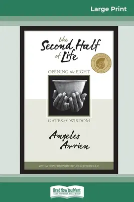 A doua jumătate a vieții: Deschiderea celor opt porți ale înțelepciunii (16pt Large Print Edition) - The Second Half of Life: Opening the Eight Gates of Wisdom (16pt Large Print Edition)