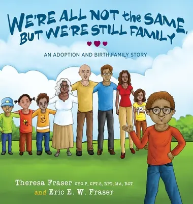 Nu suntem toți la fel, dar suntem totuși o familie: O poveste despre adopție și familia naturală - We're All Not the Same, But We're Still Family: An Adoption and Birth Family Story