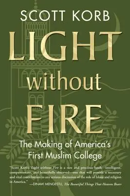 Lumină fără foc: Crearea primului colegiu musulman din America - Light Without Fire: The Making of America's First Muslim College