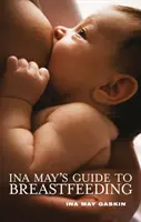 Ghidul lui Ina May pentru alăptare - Ina May's Guide to Breastfeeding