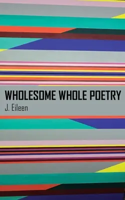 Poezie întreagă și sănătoasă - Wholesome Whole Poetry