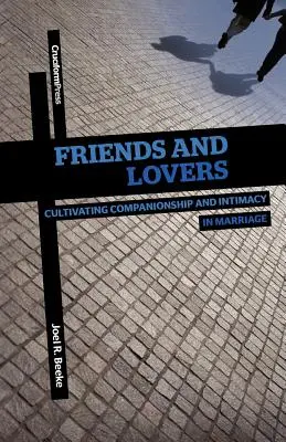Prieteni și îndrăgostiți: Cultivarea tovărășiei și a intimității în căsnicie - Friends and Lovers: Cultivating Companionship and Intimacy in Marriage
