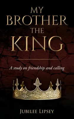 Fratele meu, Regele: Un studiu despre prietenie și chemare - My Brother, the King: A study on friendship and calling
