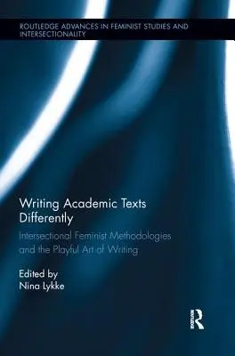 Scrierea diferită a textelor academice: Metodologii feministe intersecționale și arta ludică a scrisului - Writing Academic Texts Differently: Intersectional Feminist Methodologies and the Playful Art of Writing