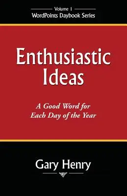 Idei entuziaste: Un cuvânt bun pentru fiecare zi a anului - Enthusiastic Ideas: A Good Word for Each Day of the Year