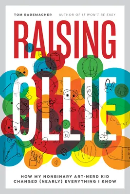 Creșterea lui Ollie: Cum a schimbat copilul meu non-binar, Art-Nerd, (aproape) tot ceea ce știu - Raising Ollie: How My Nonbinary Art-Nerd Kid Changed (Nearly) Everything I Know