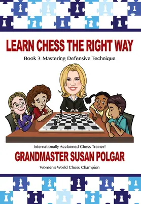 Învață șahul pe calea cea bună: Cartea 3: Stăpânirea tehnicilor defensive - Learn Chess the Right Way: Book 3: Mastering Defensive Techniques
