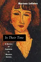 În vremea lor - O istorie a feminismului în societatea occidentală - In Their Time - A History of Feminism in Western Society