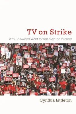 TV în grevă: De ce Hollywood-ul a intrat în război din cauza internetului - TV on Strike: Why Hollywood Went to War Over the Internet