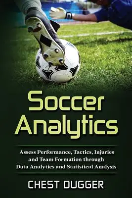 Analiza fotbalului: Evaluarea performanței, tacticii, leziunilor și formării echipei prin analiza datelor și analiza statistică - Soccer Analytics: Assess Performance, Tactics, Injuries and Team Formation through Data Analytics and Statistical Analysis