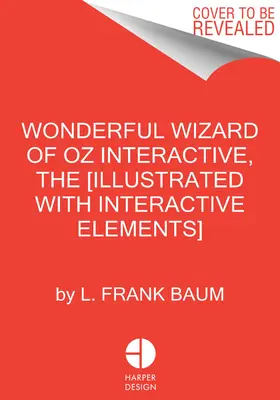 Minunatul vrăjitor din Oz interactiv (ediție Minalima): (Ilustrată cu elemente interactive) - The Wonderful Wizard of Oz Interactive (Minalima Edition): (Illustrated with Interactive Elements)