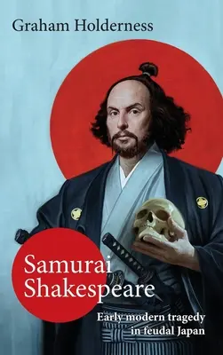 Samurai Shakespeare: Trecutul și viitorul Japoniei în teatru și film - Samurai Shakespeare: Past and Future Japan in Theatre and Film