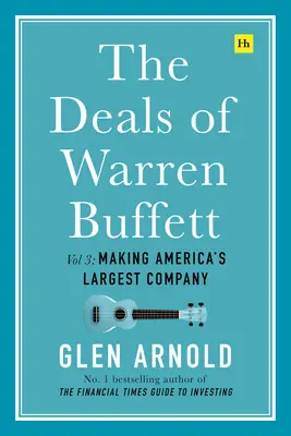 The Deals of Warren Buffett Volume 3: Realizarea celei mai mari companii americane - The Deals of Warren Buffett Volume 3: Making America's Largest Company