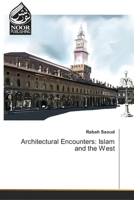 Întâlniri arhitecturale: Islamul și Occidentul - Architectural Encounters: Islam and the West