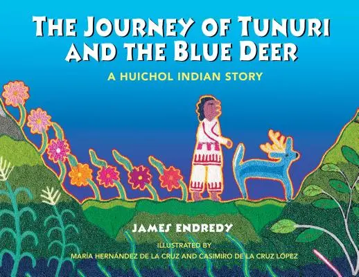 Călătoria lui Tunuri și a cerbului albastru: o poveste indiană Huichol - The Journey of Tunuri and the Blue Deer: A Huichol Indian Story