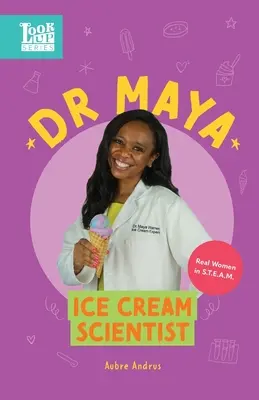Dr. Maya, omul de știință al înghețatei: Femei adevărate în STEAM - Dr. Maya, Ice Cream Scientist: Real Women in STEAM