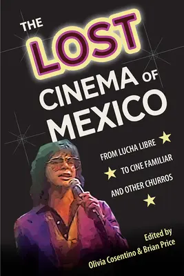 The Lost Cinema of Mexico: De la Lucha Libre la Cine Familiar și alte Churros - The Lost Cinema of Mexico: From Lucha Libre to Cine Familiar and Other Churros