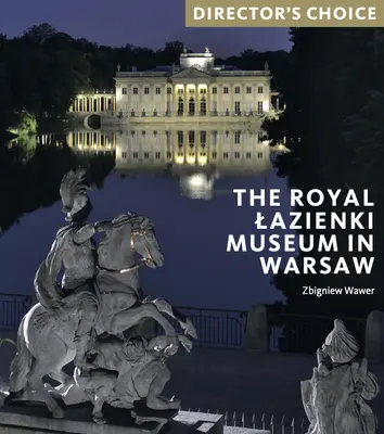 Muzeul Regal Lazienki din Varșovia: Alegerea regizorului - The Royal Lazienki Museum in Warsaw: Director's Choice