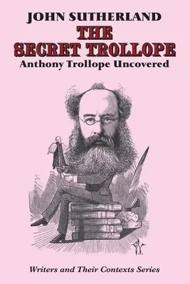 Secret Trollope: Anthony Trollope descoperit - Secret Trollope: Anthony Trollope Uncovered