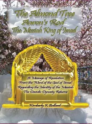 Arborele de migdale, toiagul lui Aaron, Regele Mesia al lui Israel - The Almond Tree, Aaron's Rod, The Messiah KING of Israel