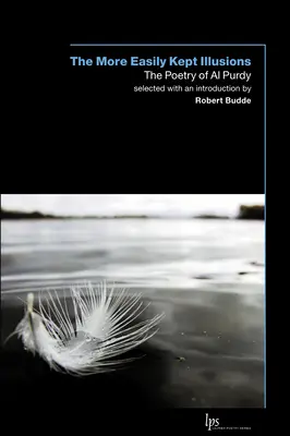Iluziile cel mai ușor de păstrat: Poezia lui Al Purdy - The More Easily Kept Illusions: The Poetry of Al Purdy