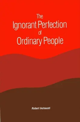 Perfecțiunea ignorantă a oamenilor obișnuiți - The Ignorant Perfection of Ordinary People