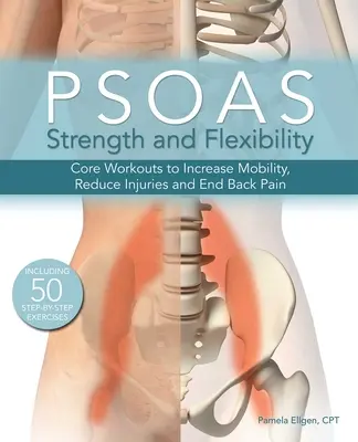 Forța și flexibilitatea psoasului: Antrenamente de bază pentru creșterea mobilității, reducerea rănilor și stoparea durerilor de spate - Psoas Strength and Flexibility: Core Workouts to Increase Mobility, Reduce Injuries and End Back Pain