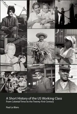 Scurtă istorie a clasei muncitoare din Statele Unite: Din epoca colonială până în secolul XXI - Short History of the U.S. Working Class: From Colonial Times to the Twenty-First Century