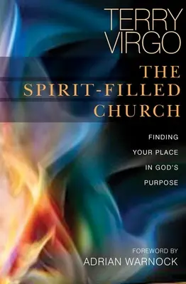 The Spirit-Filled Church (Biserica plină de Duh): Găsirea locului tău în scopul lui Dumnezeu - The Spirit-Filled Church: Finding Your Place in God's Purpose