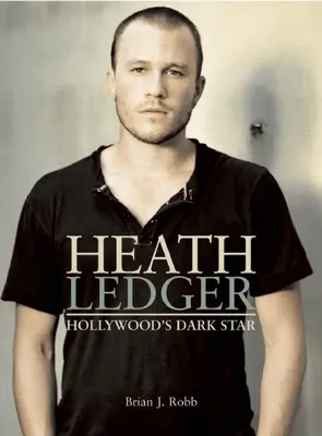 Heath Ledger: Steaua întunecată a Hollywood-ului - Heath Ledger: Hollywood's Dark Star