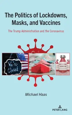 Politica închiderilor, măștilor și vaccinurilor; Administrația Trump și Coronavirusul - The Politics of Lockdowns, Masks, and Vaccines; The Trump Administration and the Coronavirus