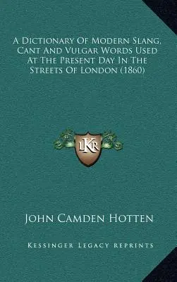 A Dictionary of Modern Slang, Cant and Vulgar Words Used at the Present Day in the Streets of London (1860)