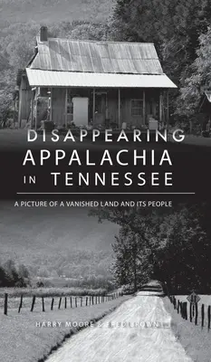 Disappearing Appalachia in Tennessee: O imagine a unui ținut dispărut și a oamenilor săi - Disappearing Appalachia in Tennessee: A Picture of a Vanished Land and Its People
