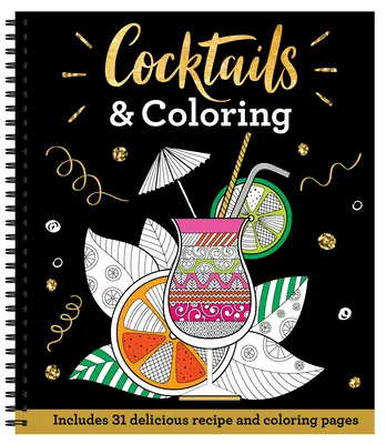 Cocteiluri și de colorat: 31 de pagini de colorat cu 23 de rețete delicioase - Cocktails & Coloring: 31 Coloring Pages with 23 Delicious Recipes