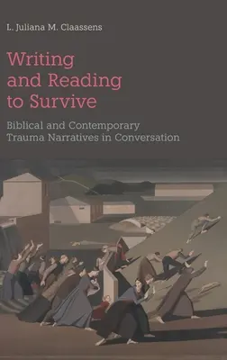 A scrie și a citi pentru a supraviețui: Narațiuni biblice și contemporane despre traumă în conversație - Writing and Reading to Survive: Biblical and Contemporary Trauma Narratives in Conversation
