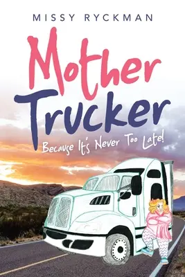 Mother Trucker: Pentru că nu este niciodată prea târziu! - Mother Trucker: Because It's Never Too Late!